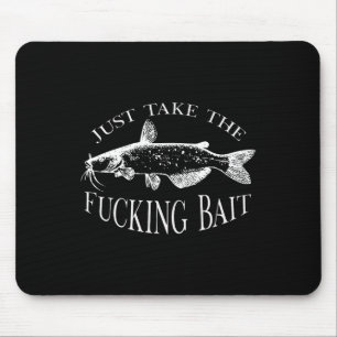 Nimm einfach verdammten Köder Wels Kunst Angler Fi Mousepad