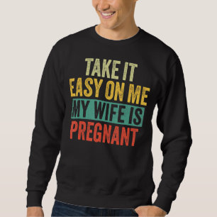 Nimm es mir leicht, meine Ehefrau ist schwanger Fu Sweatshirt