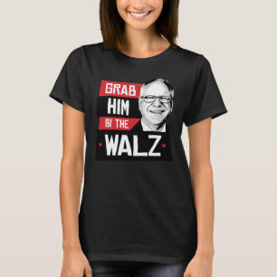 Nimm ihn am Walz T-Shirt