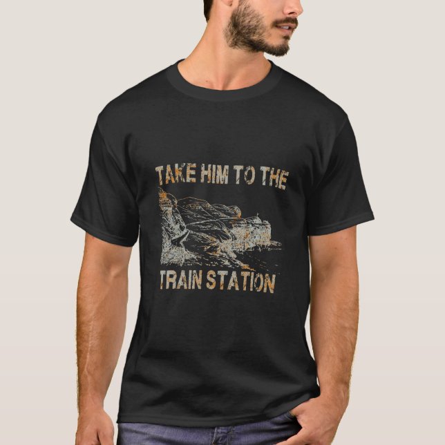 Nimm ihn zum Bahnhof T-Shirt (Vorderseite)