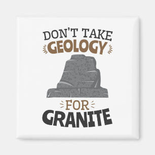 Nimm keine Geologie für den Granitfunny Geologen Magnet