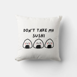 Nimm meinen Sushi nicht. Kissen