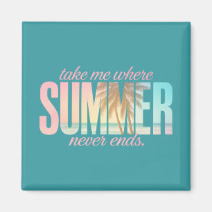 "Nimm mich, wo der Sommer nie endet" tropisches Zi Magnet