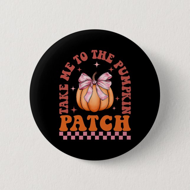 Nimm mich zum Pumpkin Patch Herbst Thanksgiv Button (Vorderseite)