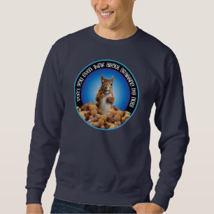 Nimm mir die Nüsse nicht - lustiges Eichhörnchen Sweatshirt