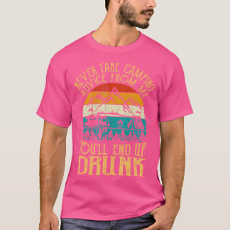 Nimm niemals Camping-Ratschläge von mir, du wirst  T-Shirt