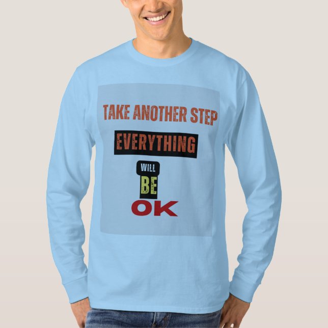 "Nimm noch einen Schritt - alles wird gut T-Shirt (Vorderseite)