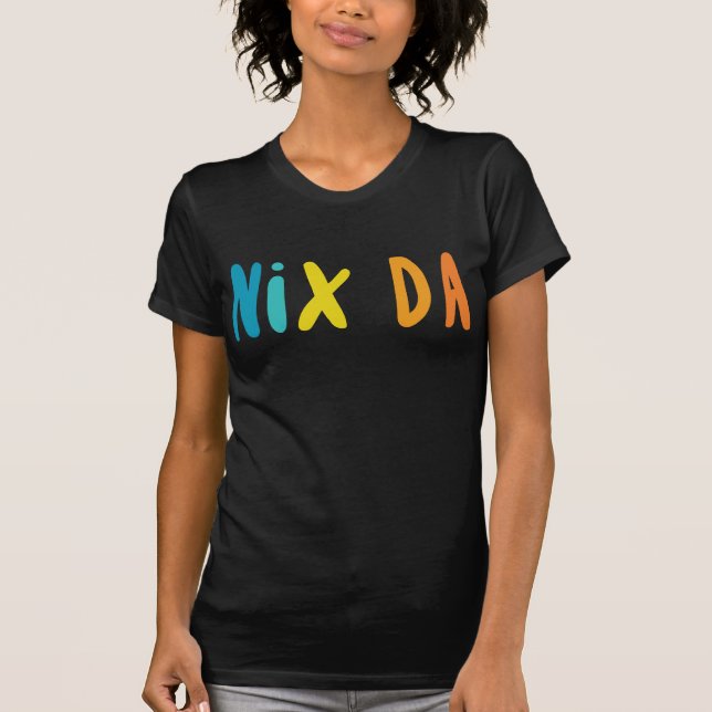 Nix Da, deutsch für "No Way" T-Shirt (Vorderseite)