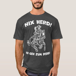 Nix Herd Ich geh zum Pferd Lustige Pferde Design T-Shirt