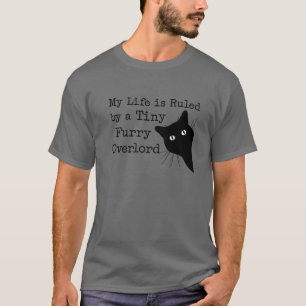 Nn My Life is Ruled By A Tiny Furry Overlord Funny T-Shirt
