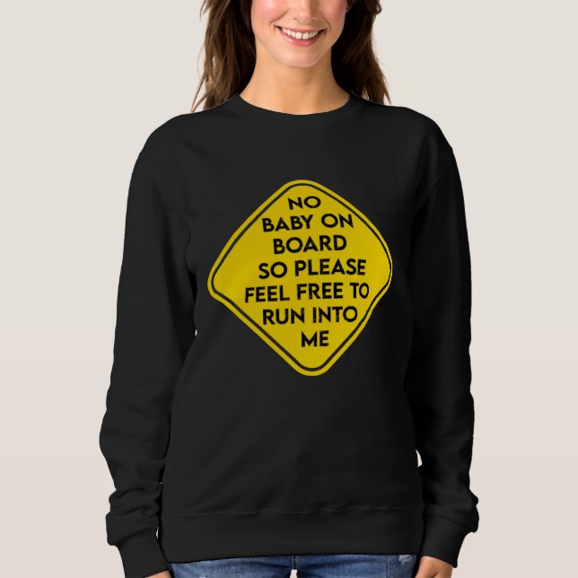 No Baby on Board So Please Feel Free to Run Into M Sweatshirt (Vorderseite)
