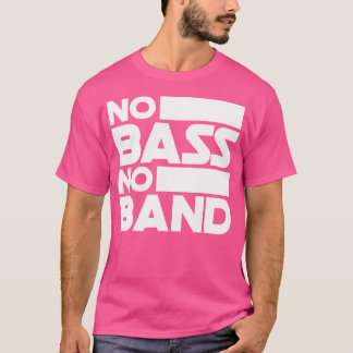 No Bass No Band Music Bass Gitarre T-Shirt