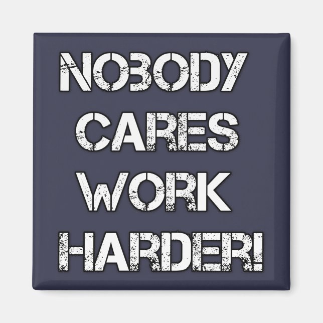 No body cares, work harder magnet (Vorne)