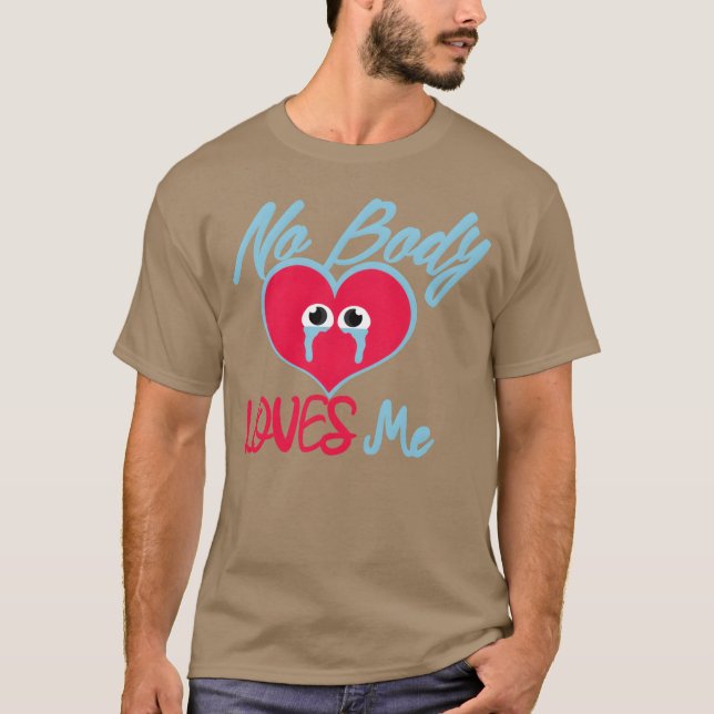 No Body Loves Me Alone Love quote Alone Quotes ret T-Shirt (Vorderseite)