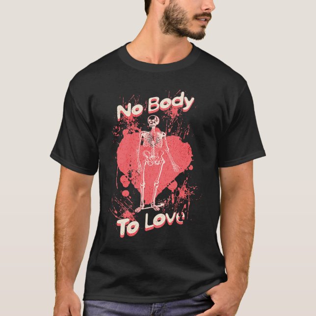 No Body To Love  Valentines Day Skeleton Pun T-Shirt (Vorderseite)