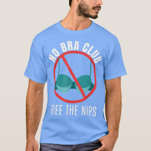 No Bra Club Fee The NipsFeminism 4202 T-Shirt