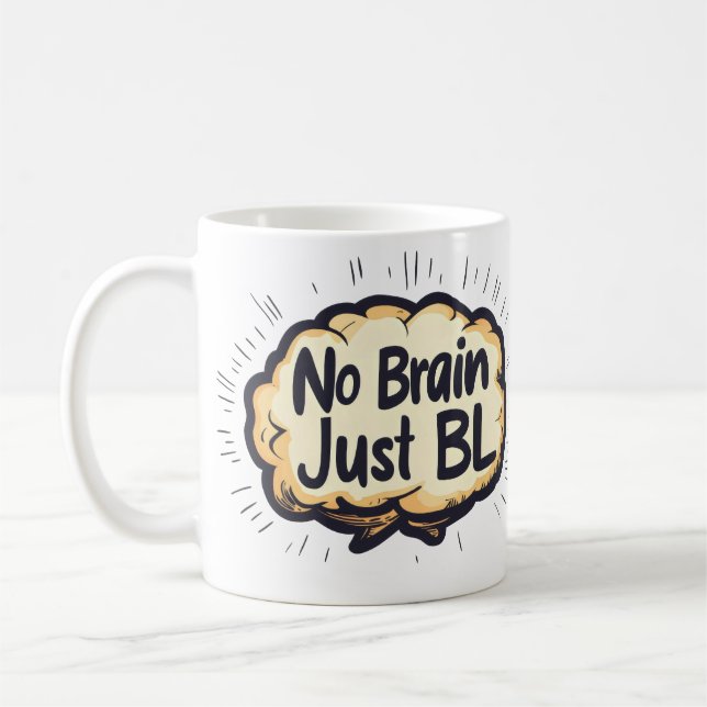 No Brain Just BL Funny Slogan Kaffeetasse (Links)