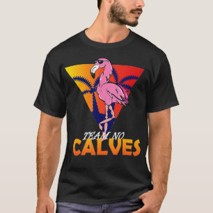 No Calves Flamingo Bodybuilding Gym Fitness T-Shirt