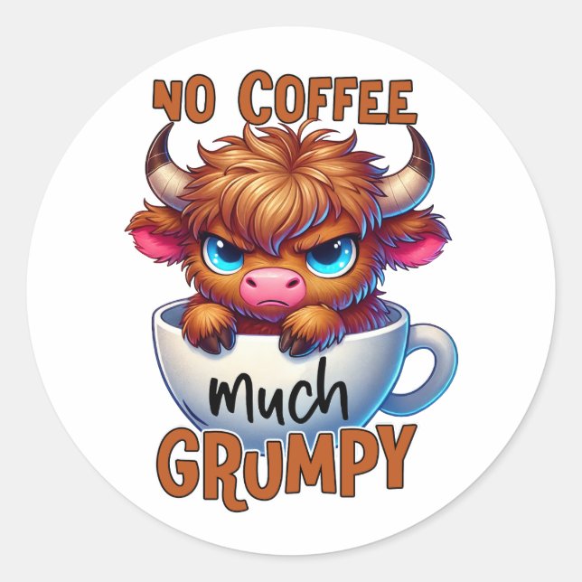 No Coffee Much Grumpy  Runder Aufkleber (Vorderseite)