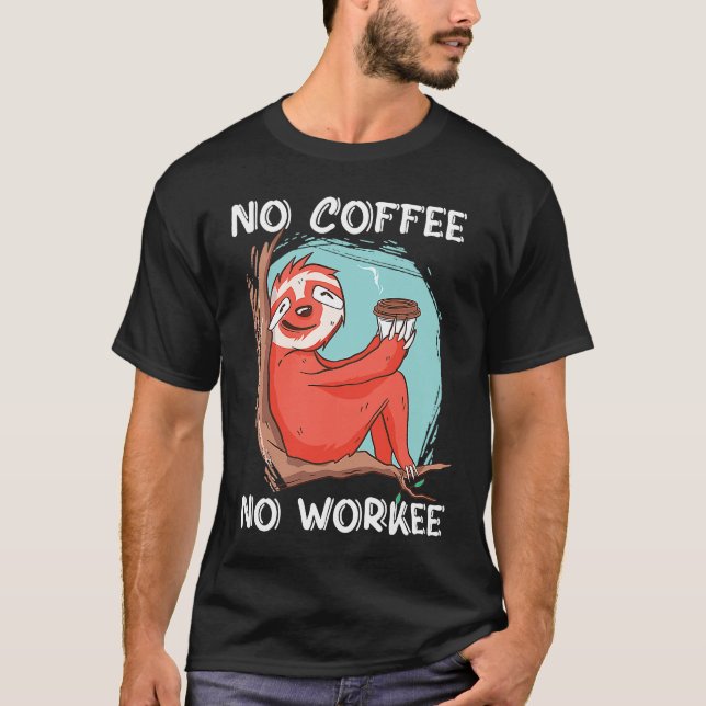 No Coffee No Workee Caffeine T-Shirt (Vorderseite)