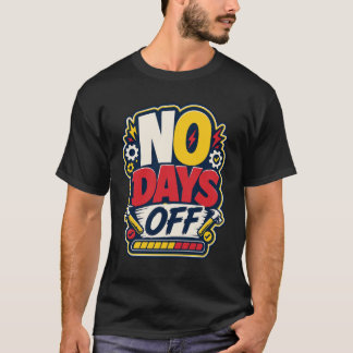NO DAYS OFF - camiseta deportiva divertida T-Shirt