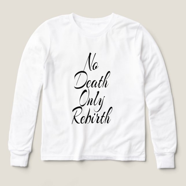 No Death Only Rebirth, Bella+Canvas White Shirt (Design Vorderseite)
