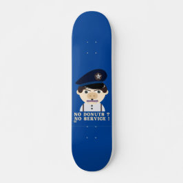 "NO DONUTS, NO SERVICE" lustiger Polizeibeamter Skateboard
