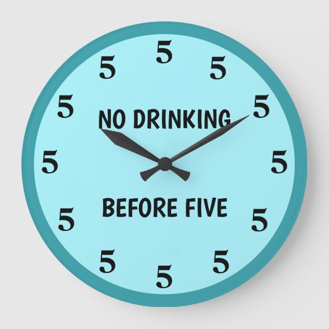No Drinking Before Five Teal Blue Novelty Große Wanduhr (Vorderseite)