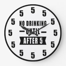 No Drinking Until After 5 - Funny Clock