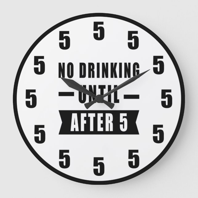 No Drinking Until After 5 - Funny Clock Große Wanduhr (Vorderseite)