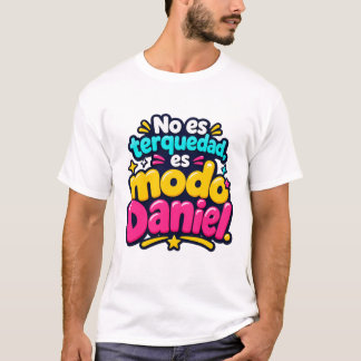No es terquedad, es modo Daniel. | Camiseta viral  T-Shirt