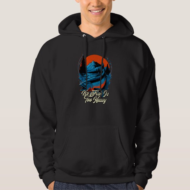 No Fish Is Too Heavy Hobby Positive Quotes Pastime Hoodie (Vorderseite)