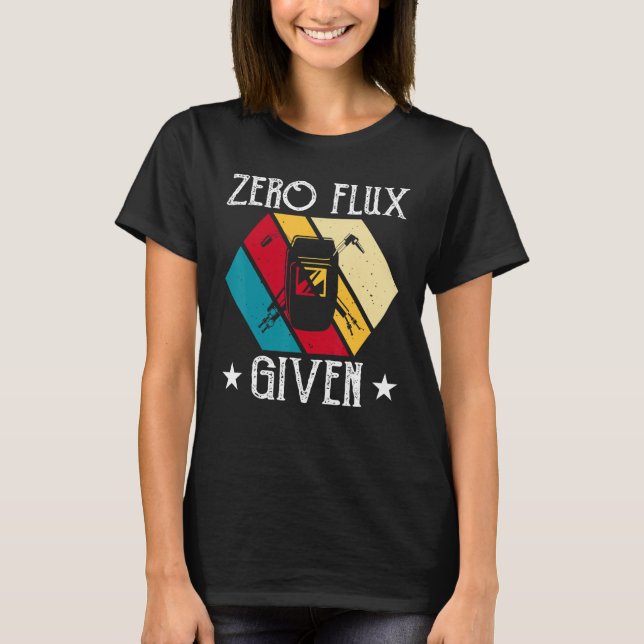 No Flux Given - Funny Welding Welder No Flux Perfe T-Shirt (Vorderseite)