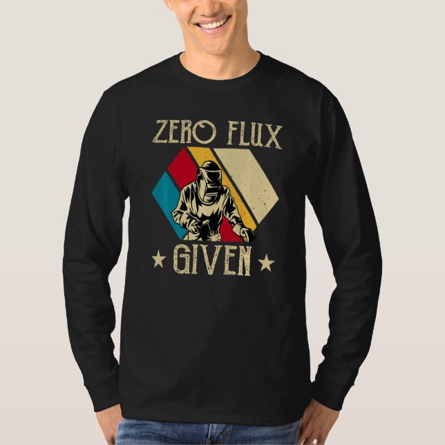 No Flux Given - Funny Welding Welder No Flux Perfe T-Shirt (Vorderseite)