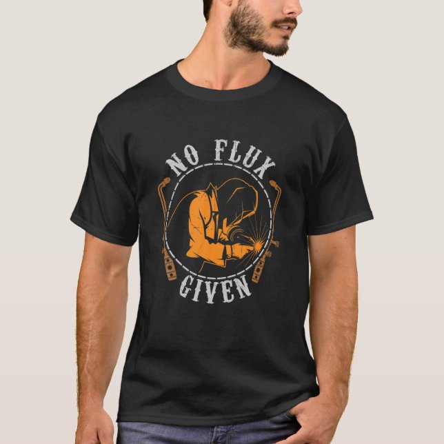 No Flux Given Welding Funny Design Welding Dad T-Shirt (Vorderseite)