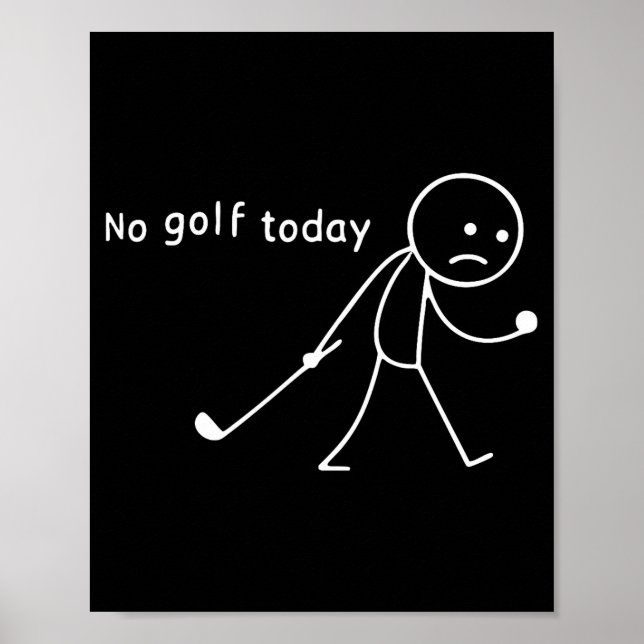 No Golf Today Funny Sad Stickman Golfer Golfers Me Poster (Vorne)