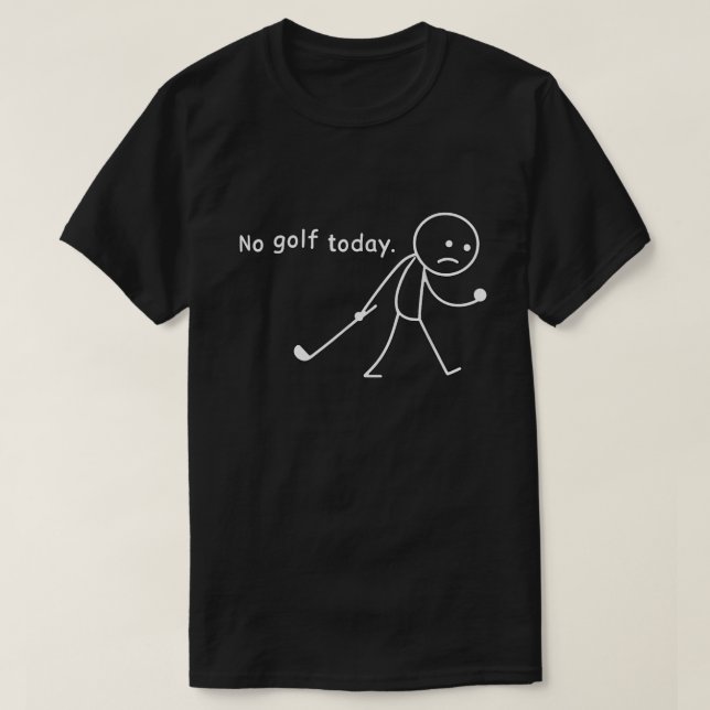 No Golf Today Funny Sad Stickman Golfer Golfers T-Shirt (Design vorne)