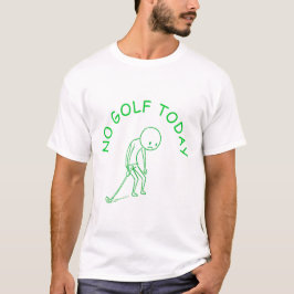 No Golf Today | Golf Lover Humor Gift T-Shirt
