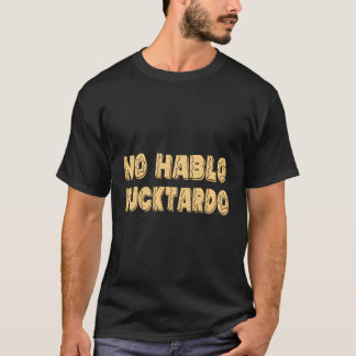 No Hablo Fucktardo Offensive Sprichwort S T-Shirt