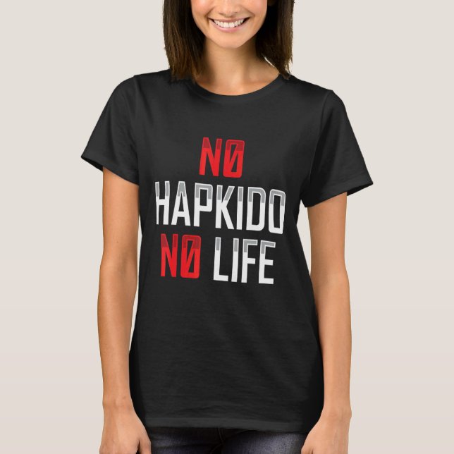 No Hapkido No Life Korean Martial Apparel T-Shirt (Vorderseite)