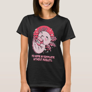 No Home Is Complete Without Axolotl Sayings Salama T-Shirt