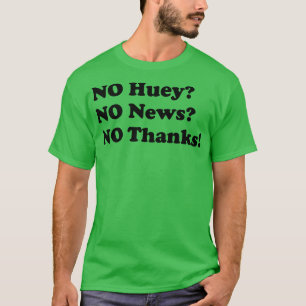 No Huey keine Neuigkeiten nein Dank T-Shirt