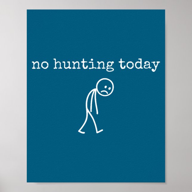 No Hunting Today Sad Stickman Funny For Hunters  Poster (Vorne)