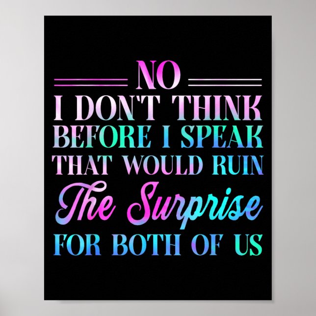 No I Don't Think Before I Speak That Would Ruin Th Poster (Vorne)