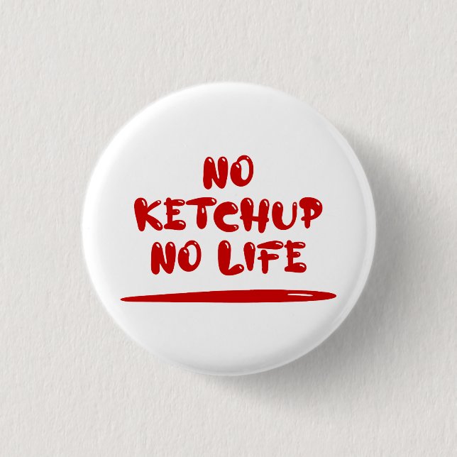 No Ketchup No Life Button (Vorderseite)