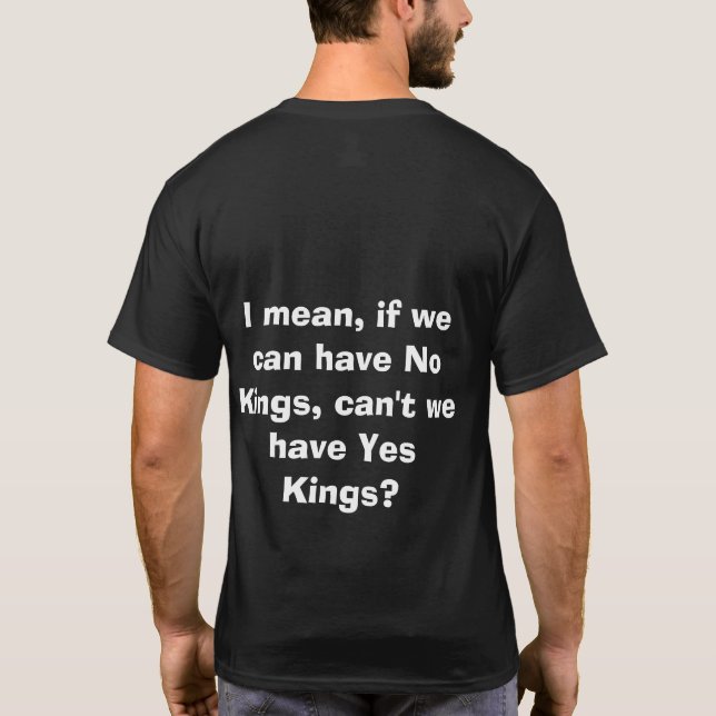 No Kings... How About Yes Kings! T-Shirt (Rückseite)