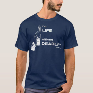 No Life without Deadlift, gym motivation Fitness T-Shirt