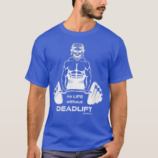 No Life without Deadlift, gym motivation Fitness T-Shirt