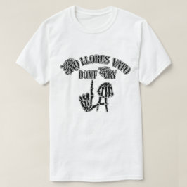 no llores vato los angeles Shirt