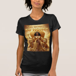 No Money No Honey — Queen Of Abundance T-Shirt
